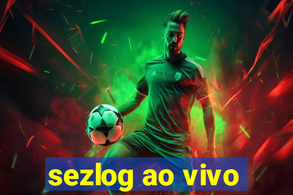 sezlog ao vivo